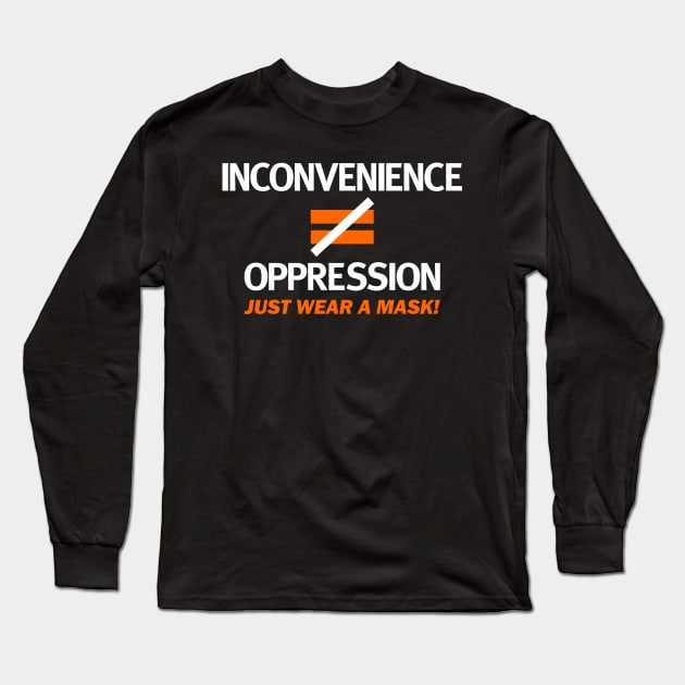 Inconvenience Is Not Equal To Oppression Wear A Mask! Long Sleeve T-Shirt by MMROB